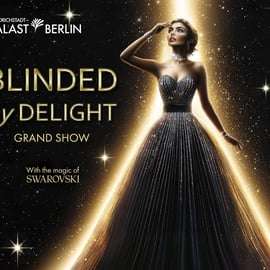 Spettacolo BLINDED by DELIGHT a Berlino, Friedrichstadt-Palast